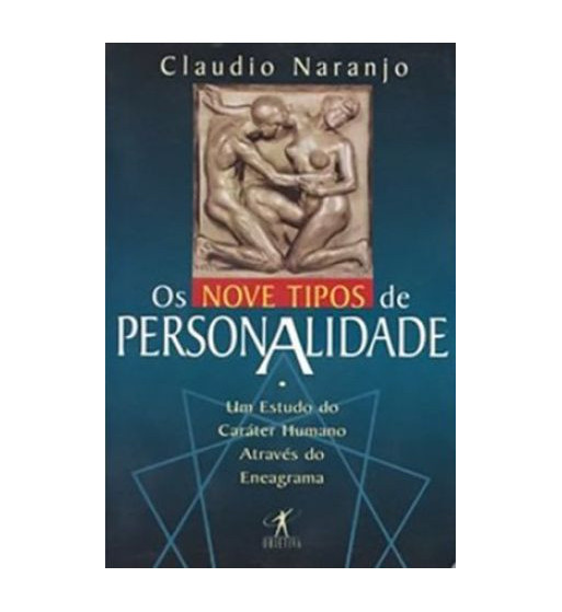 OS NOVE TIPOS DE PERSONALIDADE : UM ESTUDO DO CARATER HUMANO ATRAVES DO ENEAGRAMA