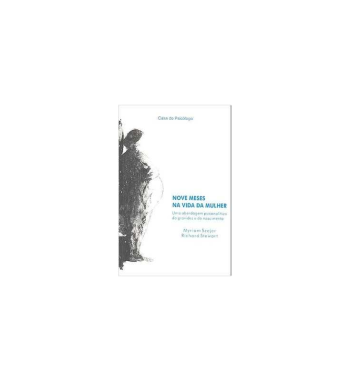 NOVE MESES NA VIDA DA MULHER : UMA ABORDAGEM PSICANALITICA DA GRAVIDEZ E DO NASCIMENTO