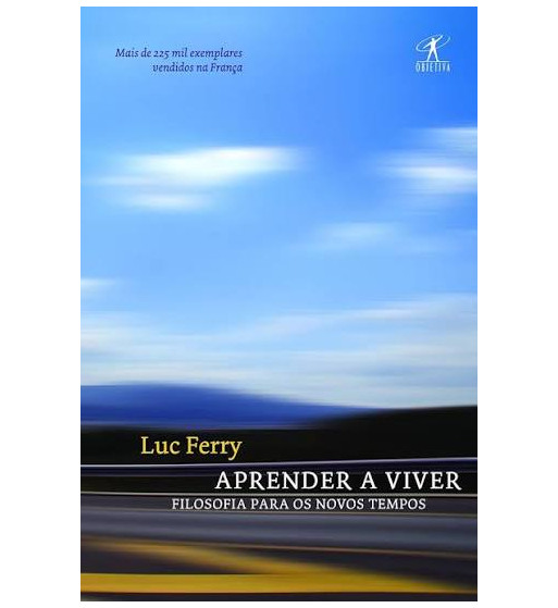 APRENDER A VIVER : FILOSOFIA PARA OS NOVOS TEMPOS