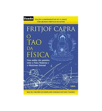 O TAO DA FISICA : UM PARALELO ENTRE A FISICA MODERNA E O MISTICISMO ORIENTAL