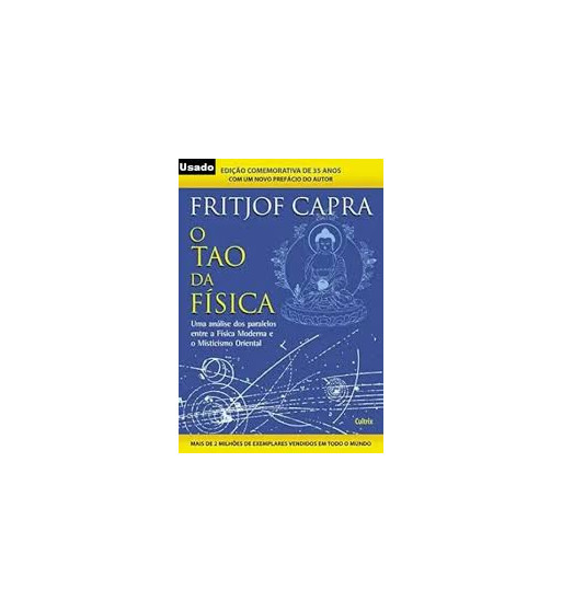 O TAO DA FISICA : UM PARALELO ENTRE A FISICA MODERNA E O MISTICISMO ORIENTAL