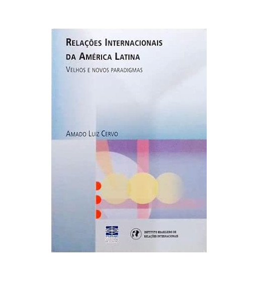 RELACOES INTERNACIONAIS DA AMERICA LATINA : VELHOS E NOVOS PARADIGMAS