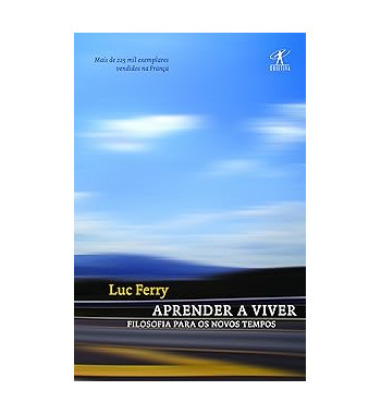 APRENDER A VIVER : FILOSOFIA PARA OS NOVOS TEMPOS