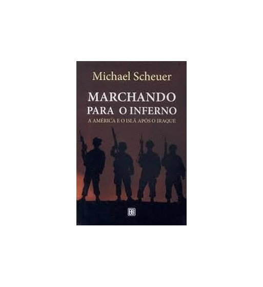 MARCHANDO PARA O INFERNO : A AMERICA E O ISLA APOS O IRAQUE