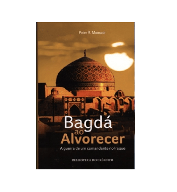 BAGDA AO ALVORECER : A GUERRA DE UM COMANDANTE NO IRAQUE