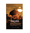 BAGDA AO ALVORECER : A GUERRA DE UM COMANDANTE NO IRAQUE