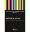 MULTICULTURALISMO : DIFERENCAS CULTURAIS E PRATICAS PEDAGOGICAS