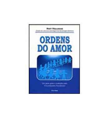 ORDENS DO AMOR : UM GUIA PARA O TRABALHO COM CONSTELACOES FAMILIARES