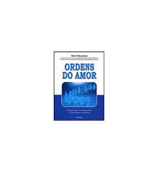 ORDENS DO AMOR : UM GUIA PARA O TRABALHO COM CONSTELACOES FAMILIARES