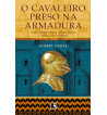 O CAVALEIRO PRESO NA ARMADURA : UMA FABULA PARA QUEM BUSCA A TRILHA DA VERDADE