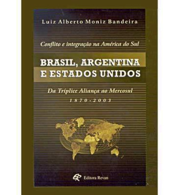 BRASIL ARGENTINA E ESTADOS UNIDOS : CONFLITO E INTEGRACAO NA AMERICA DO SUL