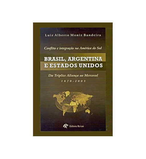 BRASIL ARGENTINA E ESTADOS UNIDOS : CONFLITO E INTEGRACAO NA AMERICA DO SUL